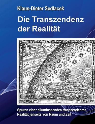 Cover image for Die Transzendenz der Realitat: Spuren einer allumfassenden transzendenten Realitat jenseits von Raum und Zeit.