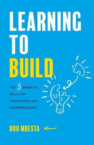 Cover image for Learning to Build: The 5 Bedrock Skills of Innovators and Entrepreneurs