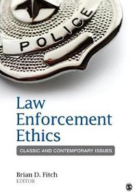 Cover image for Law Enforcement Ethics: Classic and Contemporary Issues