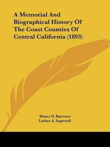 Cover image for A Memorial and Biographical History of the Coast Counties of Central California (1893)