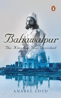 Cover image for Bahawalpur: The Kingdom that Vanished