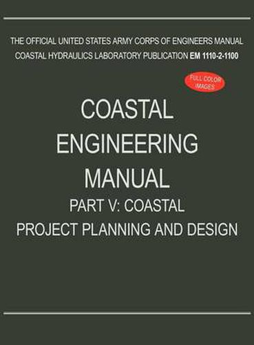 Coastal Engineering Manual Part V: Coastal Project Planning and Design (EM 1110-2-1100)