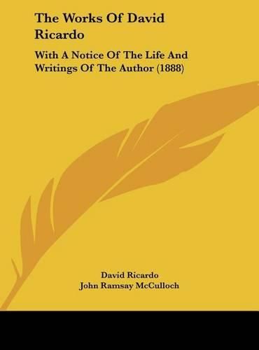 The Works of David Ricardo: With a Notice of the Life and Writings of the Author (1888)