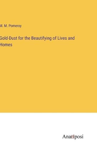 Cover image for Gold-Dust for the Beautifying of Lives and Homes