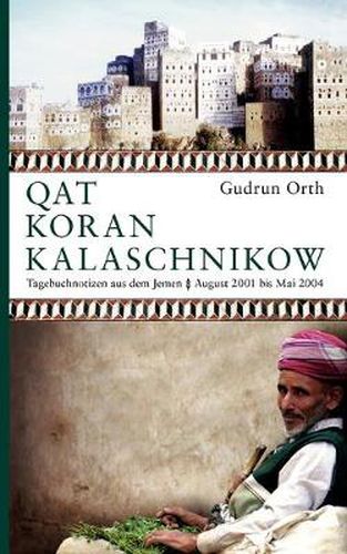 Cover image for Qat Koran Kalaschnikow: Tagebuchnotizen aus dem Jemen. August 2001 bis Mai 2004