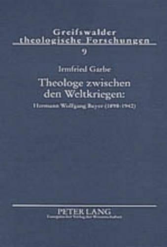 Cover image for Theologe Zwischen Den Weltkriegen: Hermann Wolfgang Beyer (1898-1942): Zwischen Den Zeiten- Konservative Revolution- Wehrmachtseelsorge