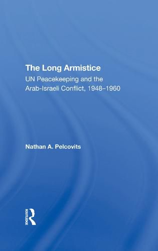 Cover image for The Long Armistice: UN Peacekeeping and the Arab-Israeli Conflict, 1948-1960