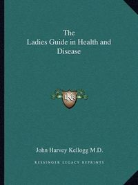 Cover image for The Ladies Guide in Health and Disease