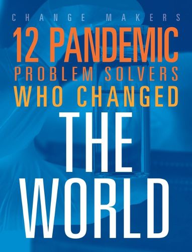 Cover image for 12 Pandemic Problem Solvers Who Changed the World