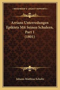 Cover image for Arrians Unterredungen Epiktets Mit Seinen Schulern, Part 1 (1801)