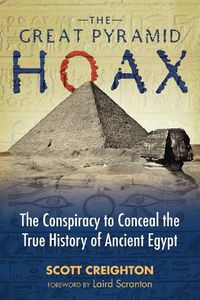Cover image for The Great Pyramid Hoax: The Conspiracy to Conceal the True History of Ancient Egypt