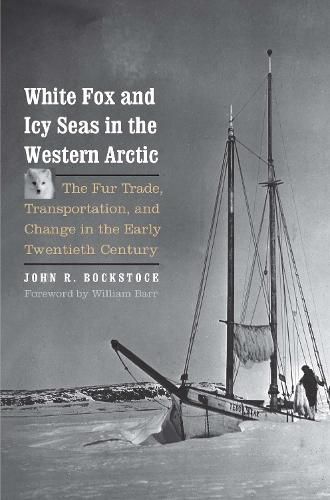 White Fox and Icy Seas in the Western Arctic: The Fur Trade, Transportation, and Change in the Early Twentieth Century