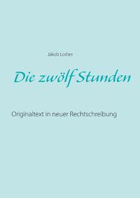 Cover image for Die zwoelf Stunden: Originaltext in neuer Rechtschreibung