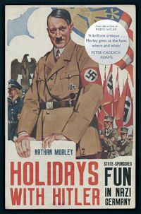 Cover image for Holidays with Hitler: State-sponsored Fun in Nazi Germany