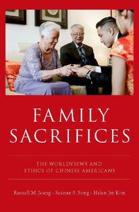 Cover image for Family Sacrifices: The Worldviews and Ethics of Chinese Americans