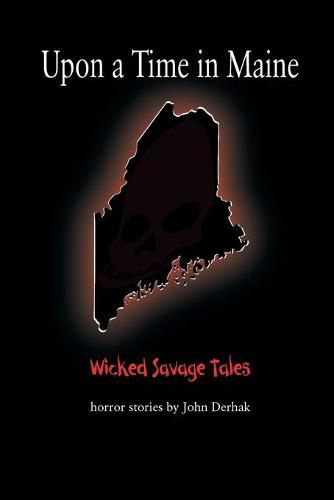 Cover image for Upon a Time in Maine: Wicked Savage Tales