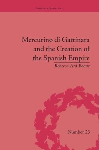 Cover image for Mercurino di Gattinara and the Creation of the Spanish Empire