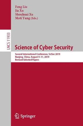 Cover image for Science of Cyber Security: Second International Conference, SciSec 2019, Nanjing, China, August 9-11, 2019, Revised Selected Papers