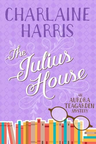 The Julius House: An Aurora Teagarden Mystery