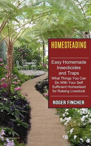 Cover image for Homesteading: What Things You Can Do With Your Self Sufficient Homestead For Raising Livestock (Easy Homemade Insecticides And Traps)