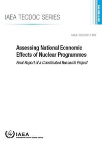 Cover image for Assessing National Economic Effects of Nuclear Programmes: Final Report of a Coordinated Research Project