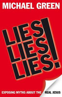 Cover image for Lies, Lies, Lies: Exposing Myths About The Real Jesus