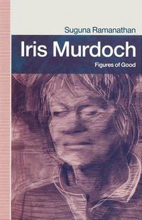 Cover image for Iris Murdoch: Figures Of Good
