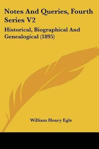 Notes and Queries, Fourth Series V2: Historical, Biographical and Genealogical (1895)