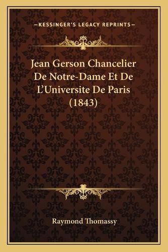 Jean Gerson Chancelier de Notre-Dame Et de L'Universite de Paris (1843)