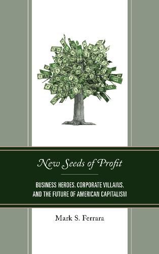 Cover image for New Seeds of Profit: Business Heroes, Corporate Villains, and the Future of American Capitalism