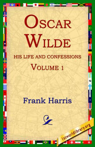 Cover image for Oscar Wilde, His Life and Confessions, Volume 1