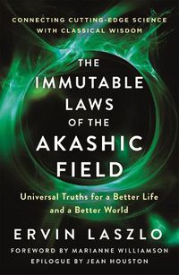 Cover image for The Immutable Laws Of The Akashic Field: Universal Truths for a Better Life and a Better World