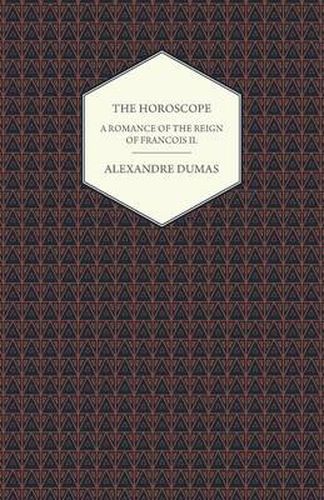 The Horoscope - A Romance of the Reign of Francois II.