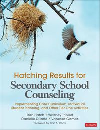 Cover image for Hatching Results for Secondary School Counseling: Implementing Core Curriculum, Individual Student Planning, and Other Tier One Activities