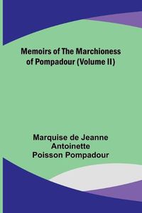 Cover image for Memoirs of the Marchioness of Pompadour (Volume II)