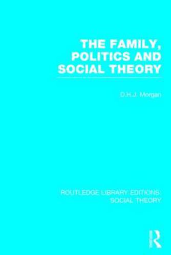 Cover image for The Family, Politics, and Social Theory (RLE Social Theory)