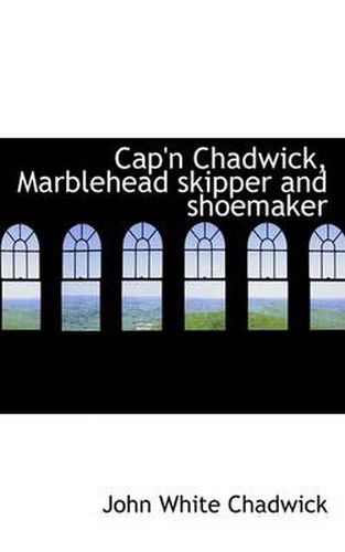 Cover image for Cap'n Chadwick, Marblehead Skipper and Shoemaker