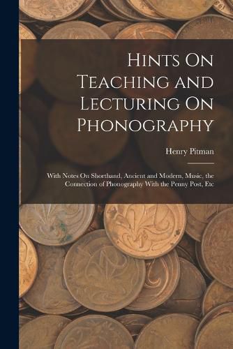 Cover image for Hints On Teaching and Lecturing On Phonography