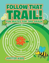 Cover image for Follow That Trail! Fun Mazes for 3rd Grade