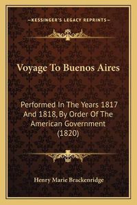 Cover image for Voyage to Buenos Aires: Performed in the Years 1817 and 1818, by Order of the American Government (1820)