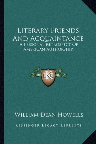 Cover image for Literary Friends and Acquaintance: A Personal Retrospect of American Authorship