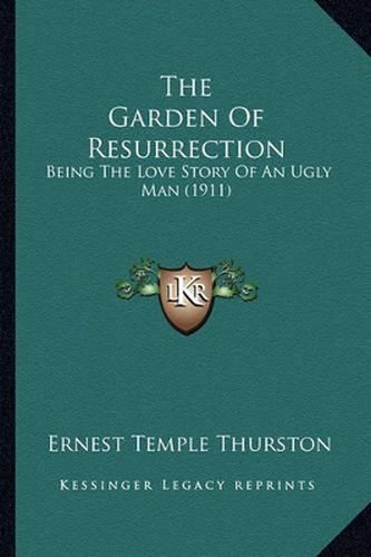 The Garden of Resurrection: Being the Love Story of an Ugly Man (1911)