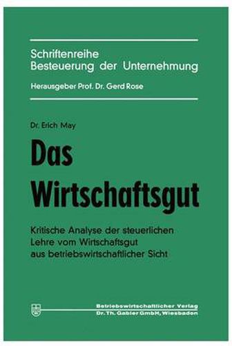 Cover image for Das Wirtschaftsgut: Kritische Analyse Der Steuerlichen Lehre Vom Wirtschaftsgut Aus Betriebswirtschaftlicher Sicht