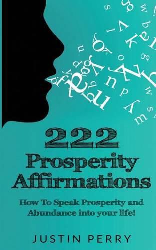 Cover image for 222 Prosperity Affirmations: : How To Speak Prosperity and Abundance into your life!