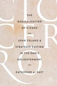 Cover image for The Radicalization of Cicero: John Toland and Strategic Editing in the Early Enlightenment