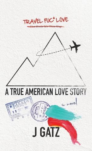 Cover image for Travel Fuck Love: A True American Love Story