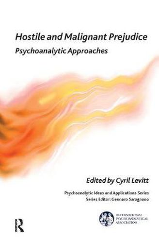 Cover image for Hostile and Malignant Prejudice: Psychoanalytic Approaches