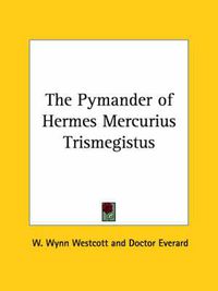 Cover image for The Pymander of Hermes Mercurius Trismegistus