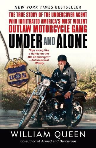 Cover image for Under and Alone: The True Story of the Undercover Agent Who Infiltrated America's Most Violent Outlaw Motorcycle Gang