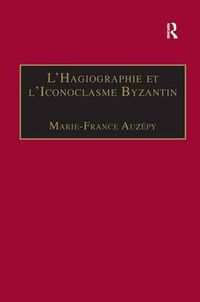 Cover image for L'Hagiographie et l'Iconoclasme Byzantin: Le cas de la Vie d'Etienne le Jeune